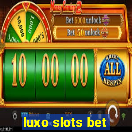 luxo slots bet